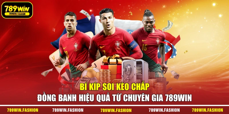 Bí kíp soi kèo chấp đồng banh hiệu quả từ chuyên gia 789WIN