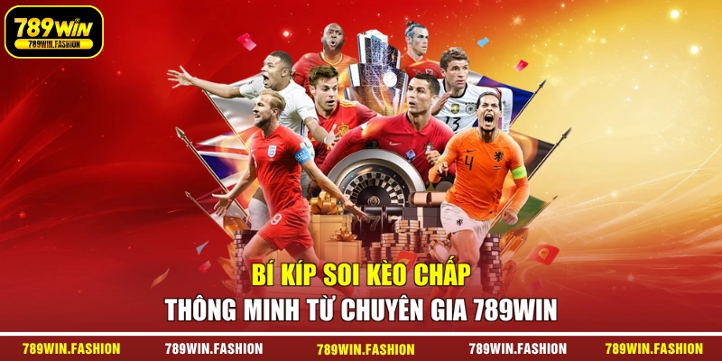 Bí kíp soi kèo chấp thông minh từ chuyên gia 789Win