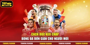 Cách Đọc Kèo Chấp Bóng Đá Đơn Giản Cho Người Mới