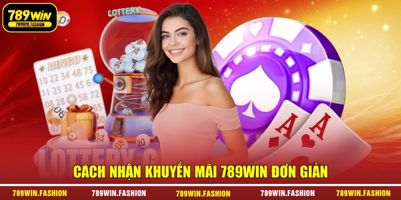 Cách nhận khuyến mãi 789Win đơn giản