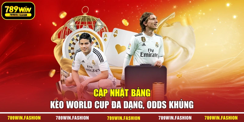 Cập Nhật Bảng Kèo World Cup Đa Dạng, Odds Khủng