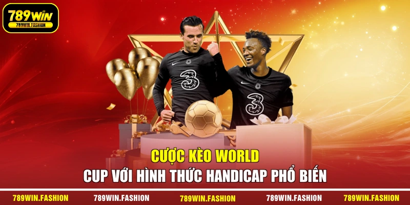 Cược kèo World Cup với hình thức Handicap phổ biến