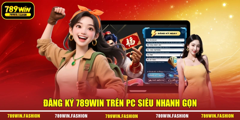 Đăng ký 789Win trên PC siêu nhanh gọn