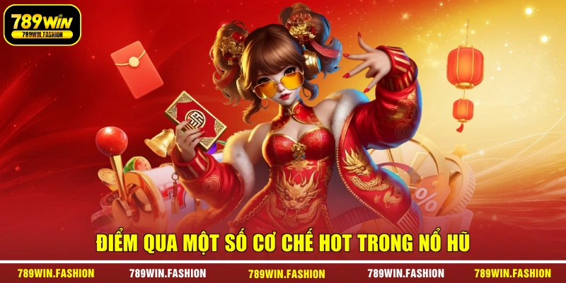 Điểm qua một số cơ chế hot trong nổ hũ