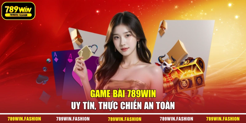 Game bài 789Win uy tín, thực chiến an toàn
