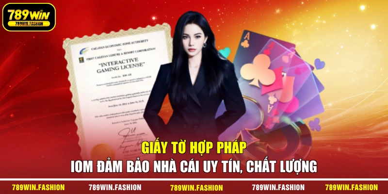 Giấy tờ hợp pháp IOM đảm bảo nhà cái uy tín, chất lượng