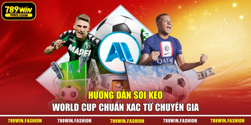 Hướng dẫn soi kèo World Cup chuẩn xác từ chuyên gia