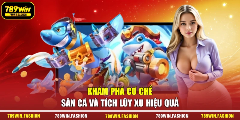 Khám phá cơ chế săn cá và tích lũy xu hiệu quả