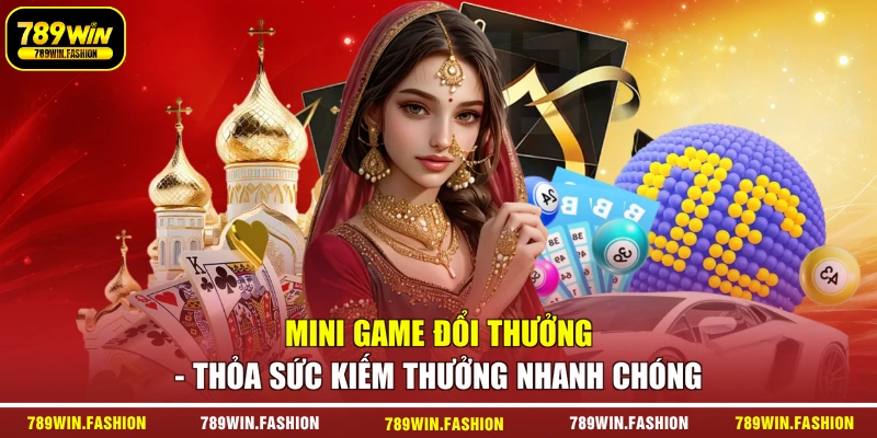 Mini Game Đổi Thưởng - Thỏa Sức Kiếm Thưởng Nhanh Chóng