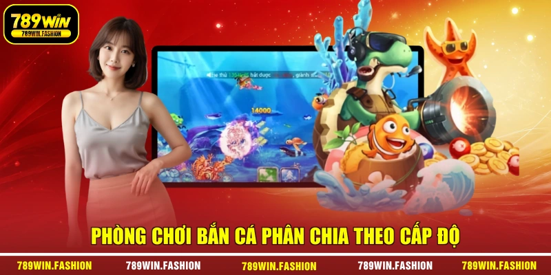 Phòng chơi bắn cá phân chia theo cấp độ