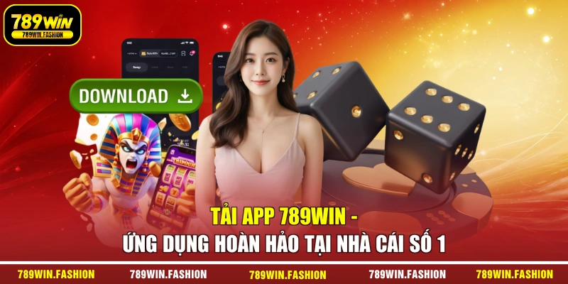 Tải App 789Win - Ứng Dụng Hoàn Hảo Tại Nhà Cái Số 1