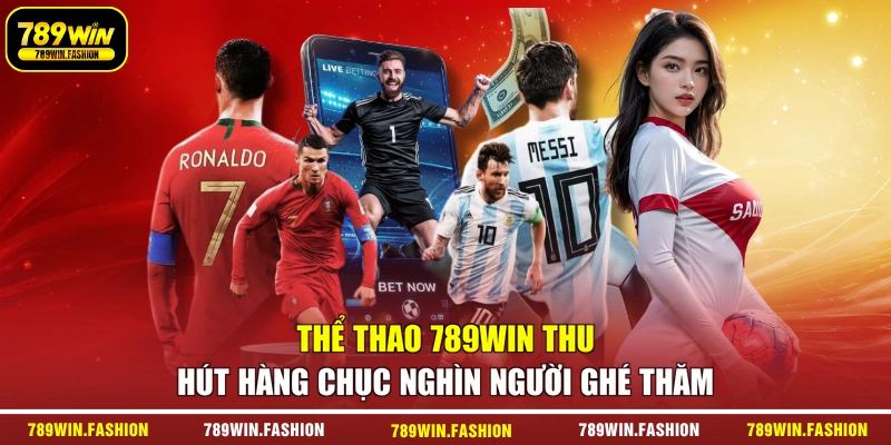 Thể thao 789WIN thu hút hàng chục nghìn người ghé thăm