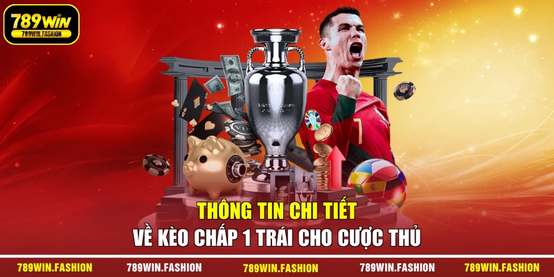 Thông tin chi tiết về kèo chấp 1 trái cho cược thủ