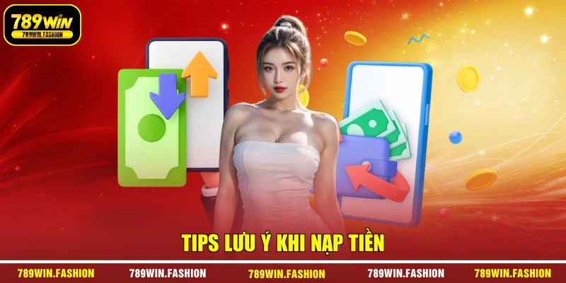 Tips lưu ý khi nạp tiền
