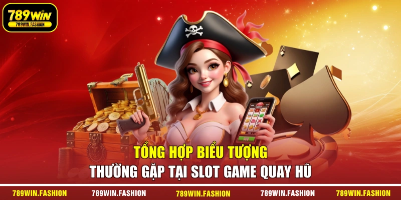 Tổng hợp biểu tượng thường gặp tại slot game quay hũ