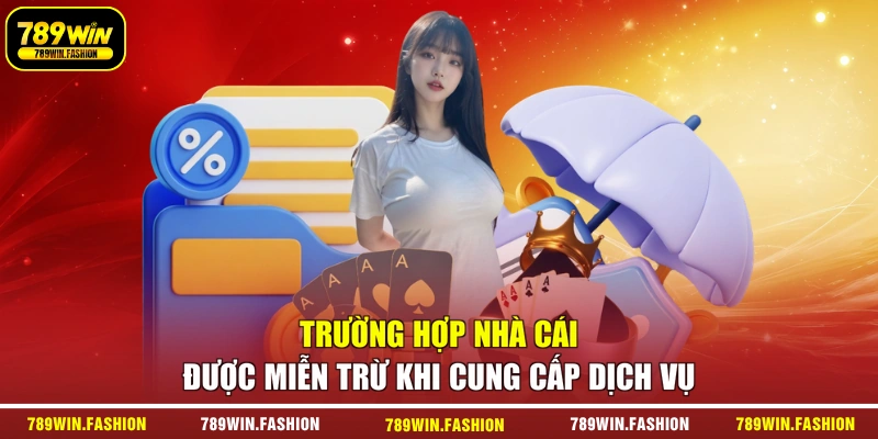 Trường hợp nhà cái được miễn trừ khi cung cấp dịch vụ